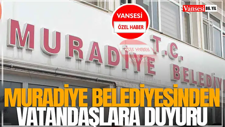 Muradiye Belediyesinden Vatandaşlara Duyuru
