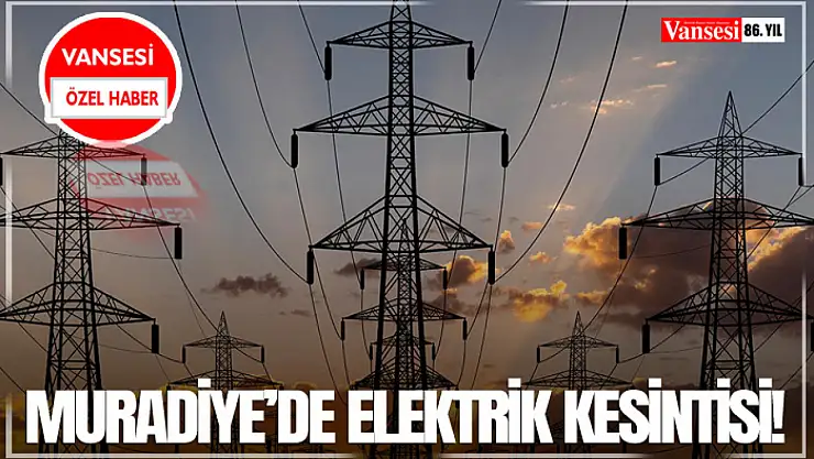 Muradiye'de elektrik kesintisi!