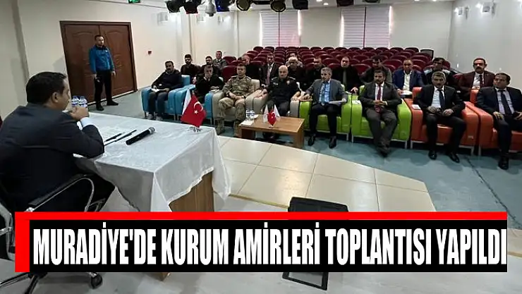 Muradiye'de kurum amirleri toplantısı yapıldı