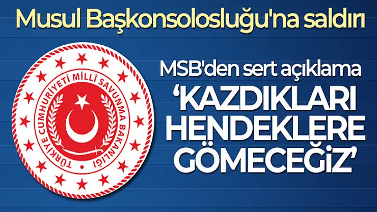 Musul Başkonsolosluğu'na saldırı! MSB'den sert açıklama