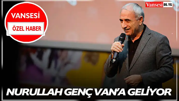 Nurullah Genç Van'a geliyor
