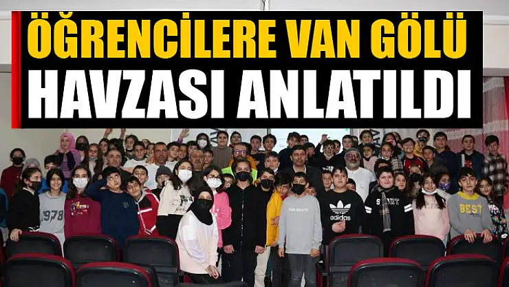 ÖĞRENCİLERE VAN GÖLÜ HAVZASI ANLATILDI