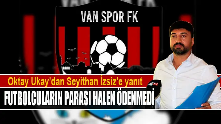 OKTAY UKAY: FUTBOLCULARIN PARASI HALEN ÖDENMEDİ
