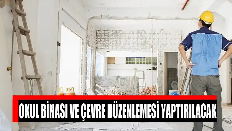 Okul binası ve çevre düzenlemesi yaptırılacak