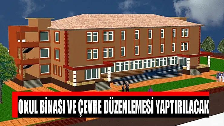 Okul binası ve çevre düzenlemesi yaptırılacak