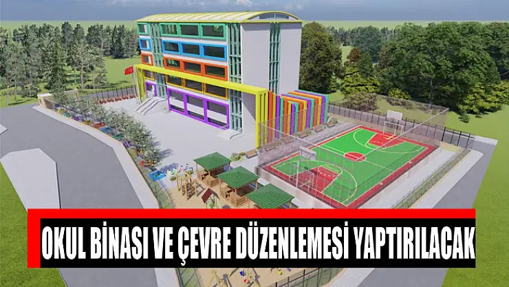 Okul binası ve çevre düzenlemesi yaptırılacak