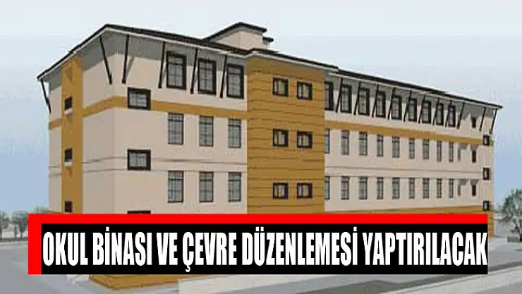 Okul binası ve çevre düzenlemesi yaptırılacak