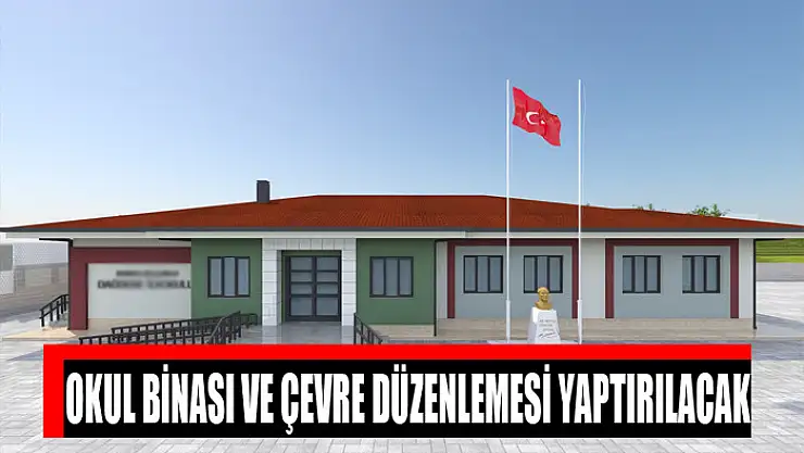Okul binası ve çevre düzenlemesi yaptırılacak