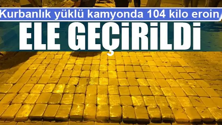 Kurbanlık yüklü kamyonda 104 kilo eroin ele geçirildi