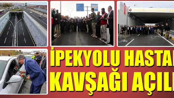 İPEKYOLU HASTANE KAVŞAĞI AÇILDI