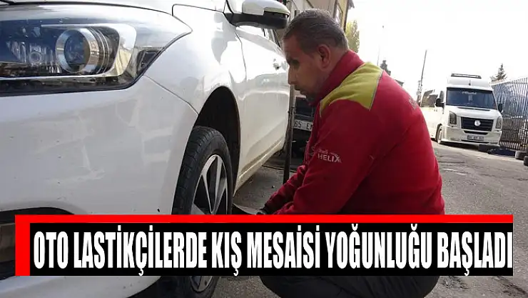 Oto lastikçilerde kış mesaisi yoğunluğu başladı