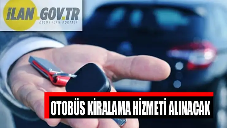 Otobüs kiralama hizmeti alınacak