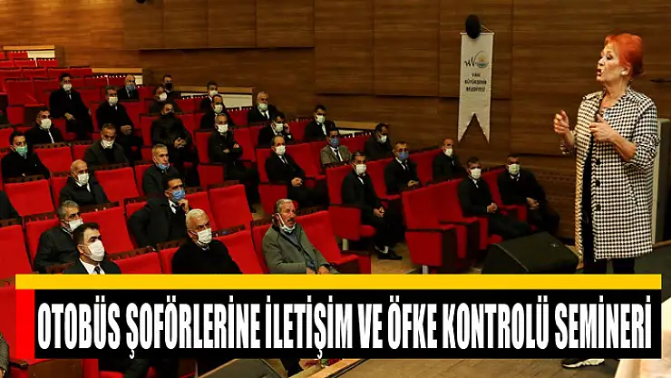 OTOBÜS ŞOFÖRLERİNE İLETİŞİM VE ÖFKE KONTROLÜ SEMİNERİ