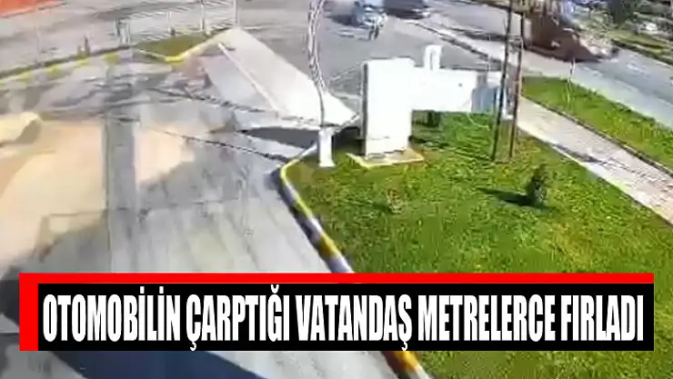Otomobilin çarptığı vatandaş metrelerce fırladı