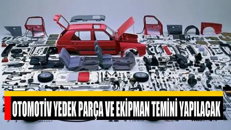 Otomotiv yedek parça ve ekipman temini yapılacak