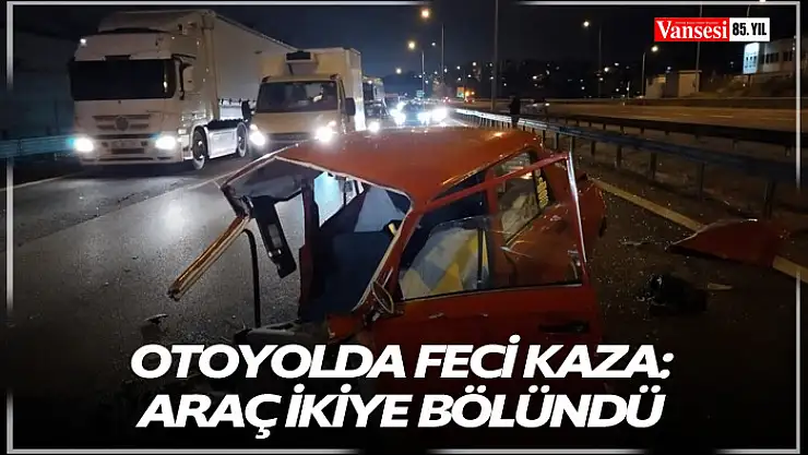 Otoyolda feci kaza: Araç ikiye bölündü