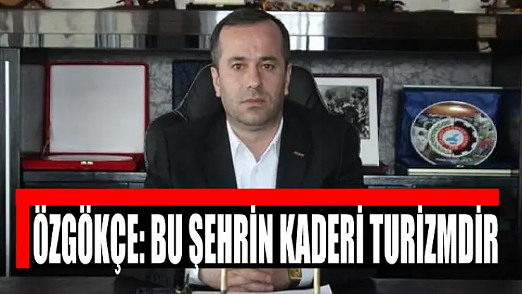 Özgökçe: Bu şehrin kaderi turizme bağlıdır