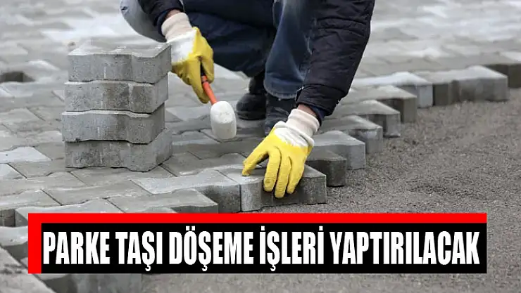 Parke taşı döşeme işleri yaptırılacak