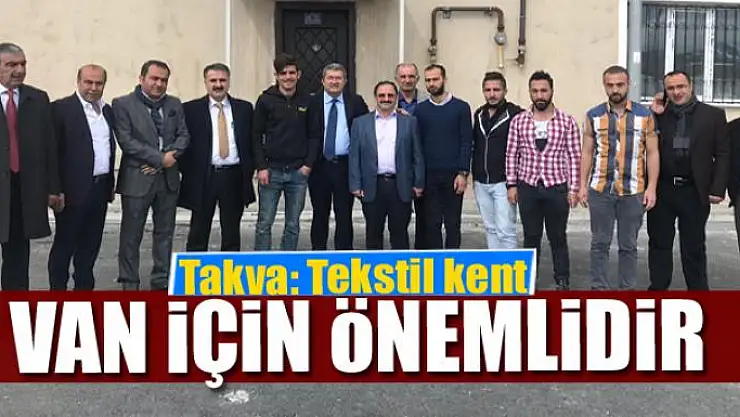 Takva: Tekstil kent Van için önemlidir