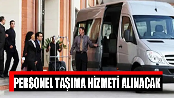 Personel taşıma hizmeti alınacak