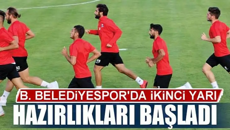 B. BELEDİYESPOR'DA İKİNCİ YARI HAZIRLIKLARI BAŞLADI