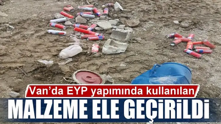 Van'da EYP yapımında kullanılan malzeme ele geçirildi 