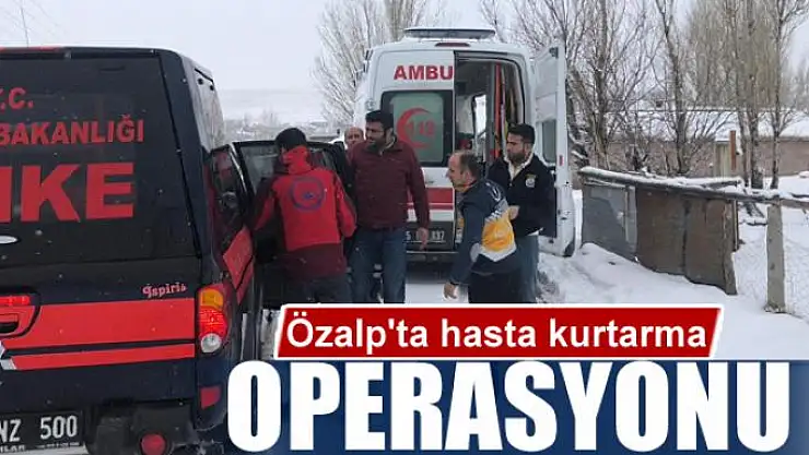 Özalp'ta hasta kurtarma operasyonu