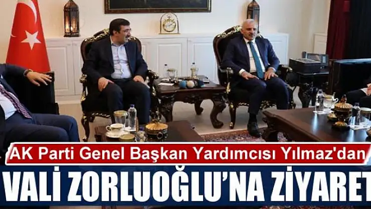 AK Parti Genel Başkan Yardımcısı Yılmaz'dan Vali Zorluoğlu'na ziyaret