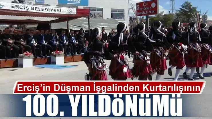 Erciş'in Düşman İşgalinden Kurtarılışının 100. Yıldönümü
