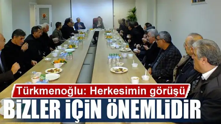 Türkmenoğlu: Herkesimin görüşü bizler için önemlidir