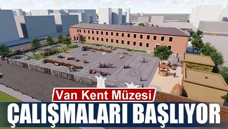 Van Kent Müzesi çalışmaları başlıyor