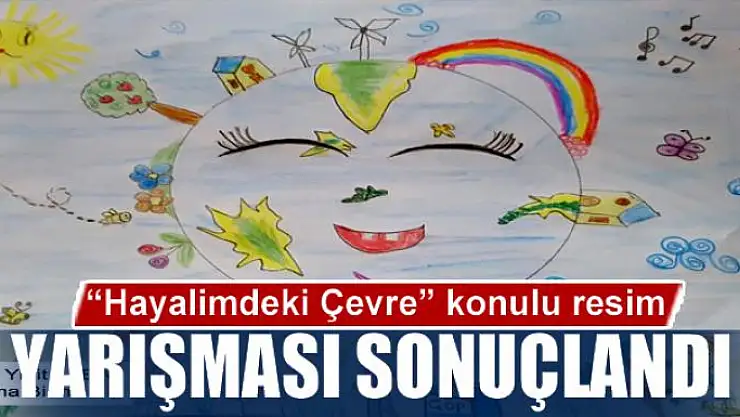 'Hayalimdeki Çevre' konulu resim yarışması sonuçlandı
