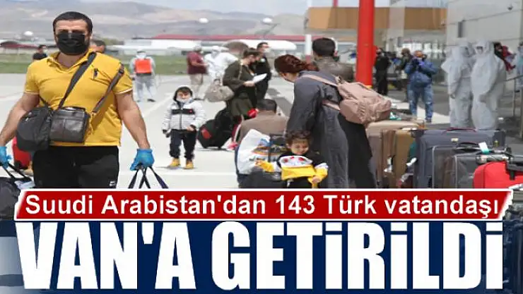 Suudi Arabistan'dan 143 Türk vatandaşı Van'a getirildi