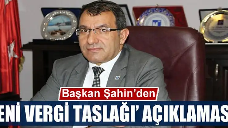 Başkan Şahin'den 'yeni vergi taslağı' açıklaması