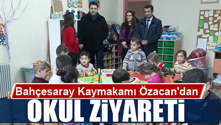 Bahçesaray Kaymakamı Özacan'dan okul ziyareti 