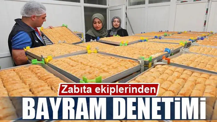 Zabıta ekiplerinden bayram denetimi