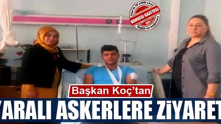 Başkan Koç'tan yaralı askerlere ziyaret