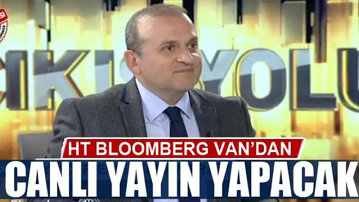 Ht Bloomberg Van'dan canlı yayın yapacak