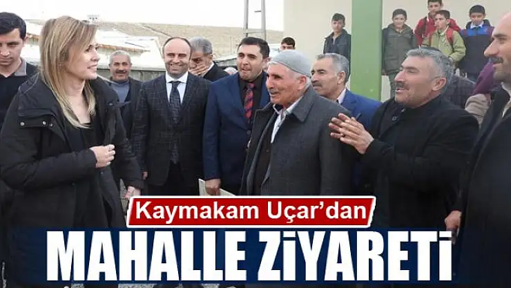 Kaymakam Uçar'dan mahalle ziyareti 