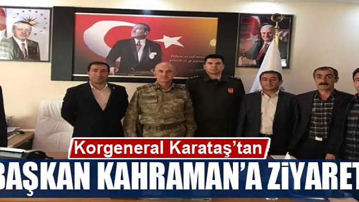 Korgeneral Karataş'tan Başkan Kahraman'a ziyaret