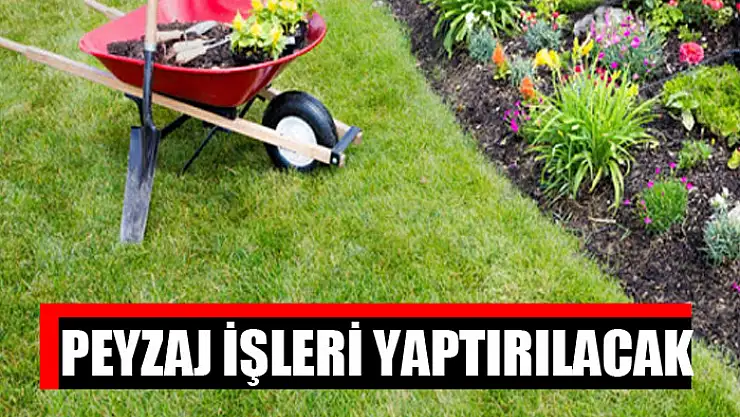 Peyzaj işleri yaptırılacak