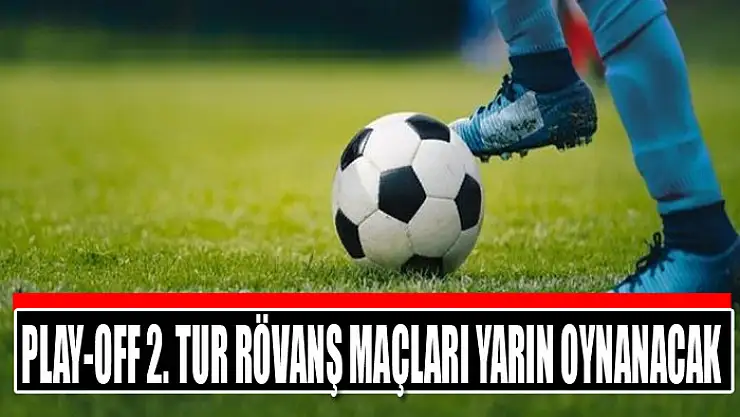 Play-off 2. Tur rövanş maçları Cumartesi günü oynanacak