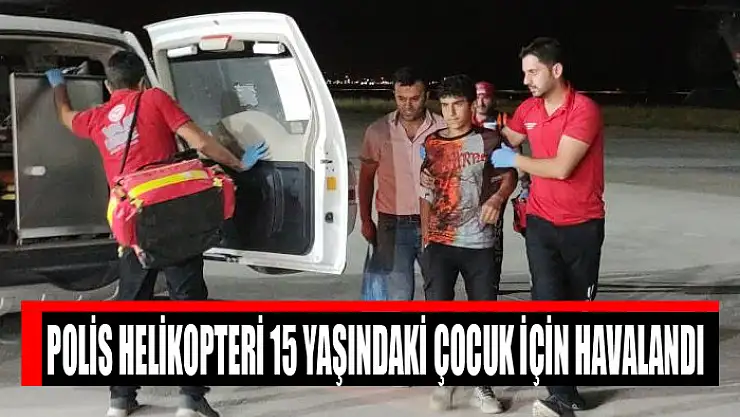 Polis helikopteri 15 yaşındaki çocuk için havalandı