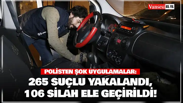 Polisten şok uygulamalar: 265 suçlu yakalandı, 106 silah ele geçirildi