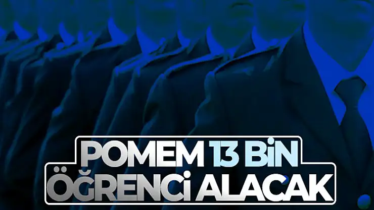 POMEM 13 bin öğrenci alacak