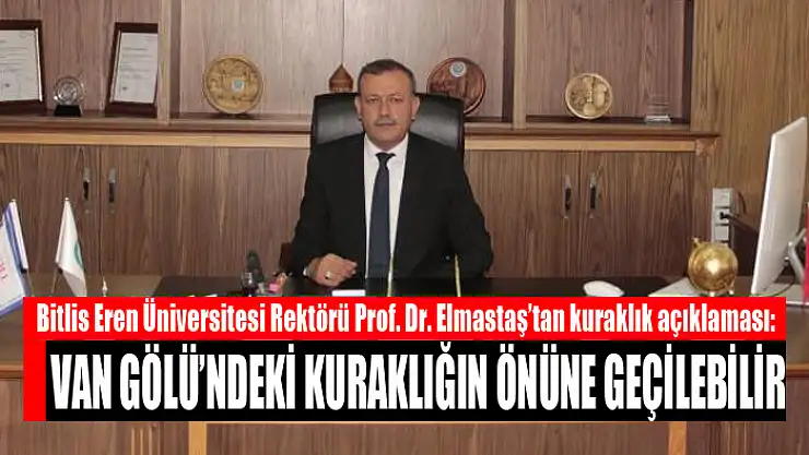 Prof. Dr. Elmastaş: Van Gölü'ndeki kuraklığın önüne geçilebilir