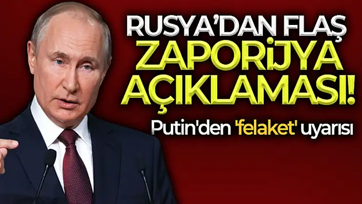 Putin: Zaporijya Nükleer Santrali'ne saldırılar büyük bir felakete yol açabilir