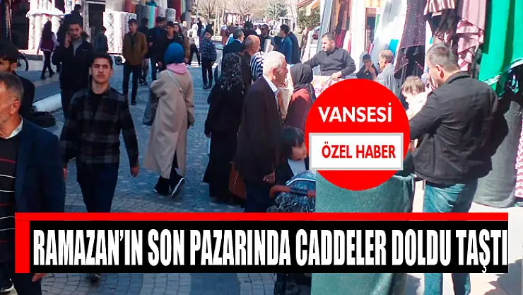 Ramazan'ın son pazarında caddeler doldu taştı