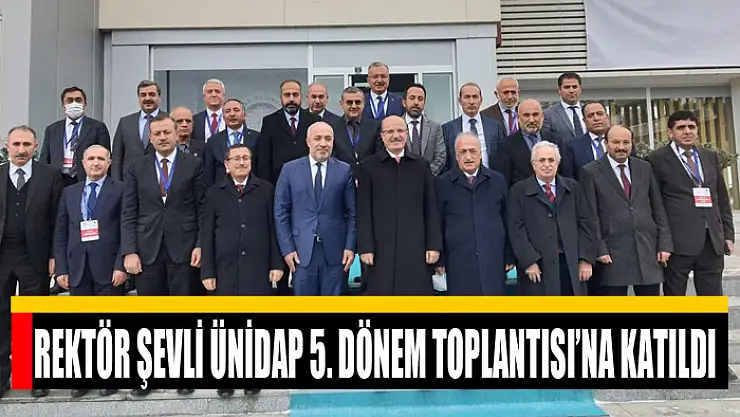 Rektör Şevli ÜNİDAP 5. Dönem Toplantısı'na katıldı