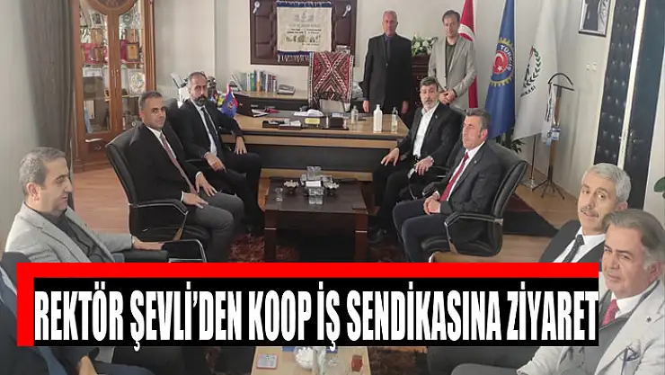 Rektör Şevli'den KOOP İş Sendikasına ziyaret
